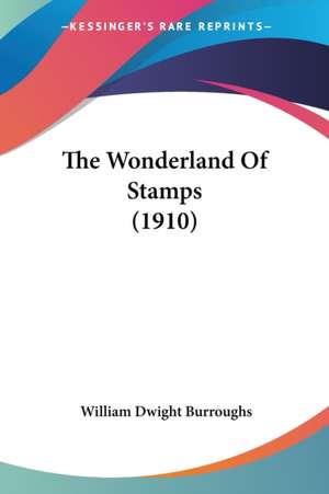 The Wonderland Of Stamps (1910) de William Dwight Burroughs