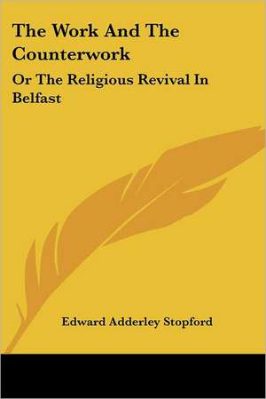 The Work And The Counterwork de Edward Adderley Stopford