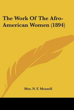 The Work Of The Afro-American Women (1894) de N. F. Mossell