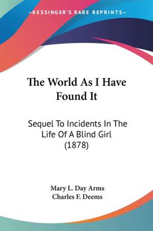 The World As I Have Found It de Mary L. Day Arms