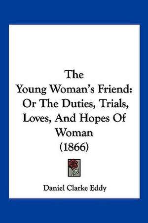 The Young Woman's Friend de Daniel Clarke Eddy