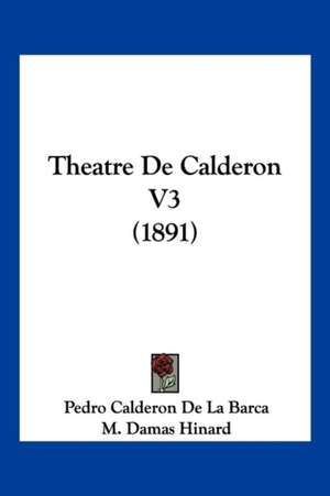 Theatre De Calderon V3 (1891) de Pedro Calderon De La Barca