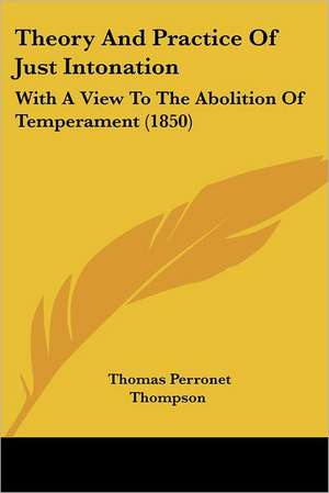 Theory And Practice Of Just Intonation de Thomas Perronet Thompson