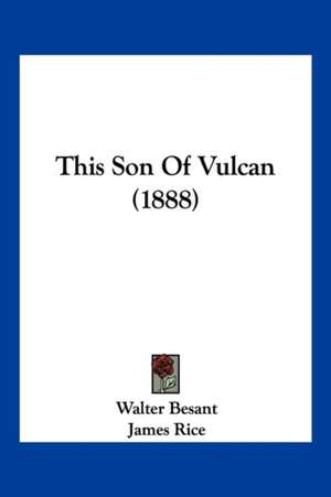 This Son Of Vulcan (1888) de Walter Besant