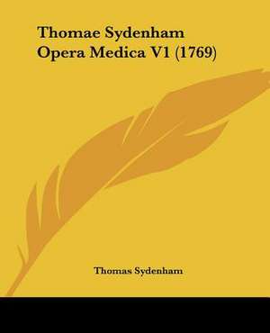 Thomae Sydenham Opera Medica V1 (1769) de Thomas Sydenham