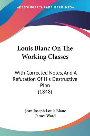 Louis Blanc On The Working Classes de Jean Joseph Louis Blanc