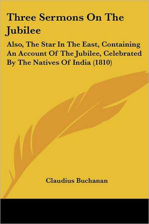 Three Sermons On The Jubilee de Claudius Buchanan