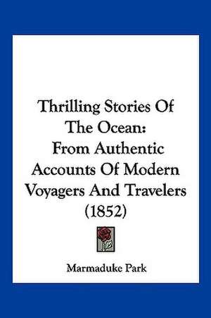 Thrilling Stories Of The Ocean de Marmaduke Park