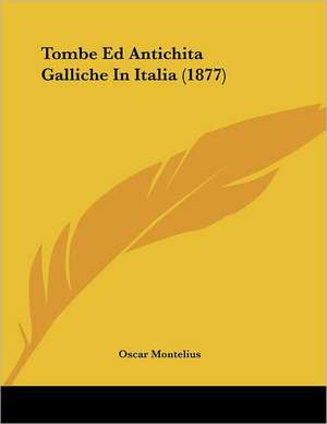 Tombe Ed Antichita Galliche In Italia (1877) de Oscar Montelius