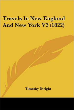 Travels In New England And New York V3 (1822) de Timothy Dwight