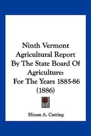 Ninth Vermont Agricultural Report By The State Board Of Agriculture de Hiram A. Cutting