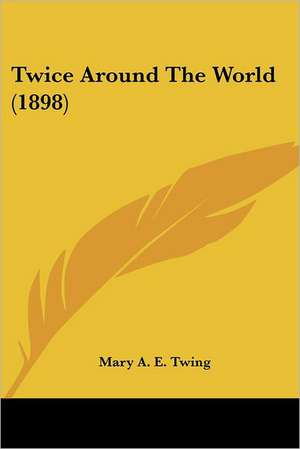 Twice Around The World (1898) de Mary A. E. Twing