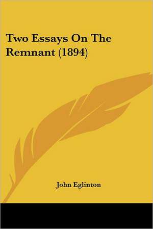 Two Essays On The Remnant (1894) de John Eglinton