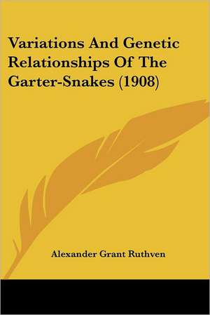 Variations And Genetic Relationships Of The Garter-Snakes (1908) de Alexander Grant Ruthven