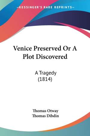 Venice Preserved Or A Plot Discovered de Thomas Otway