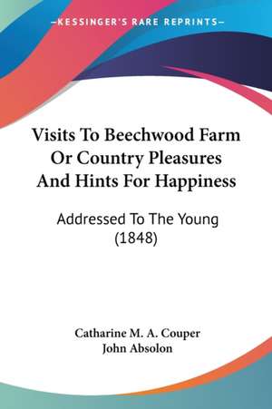 Visits To Beechwood Farm Or Country Pleasures And Hints For Happiness de Catharine M. A. Couper