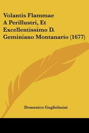 Volantis Flammae A Perillustri, Et Excellentissimo D. Geminiano Montanario (1677) de Domenico Guglielmini