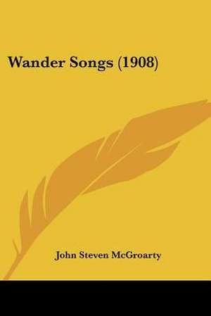 Wander Songs (1908) de John Steven Mcgroarty