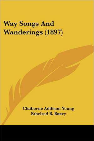 Way Songs And Wanderings (1897) de Claiborne Addison Young