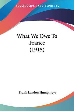 What We Owe To France (1915) de Frank Landon Humphreys