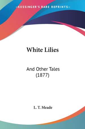 White Lilies de L. T. Meade