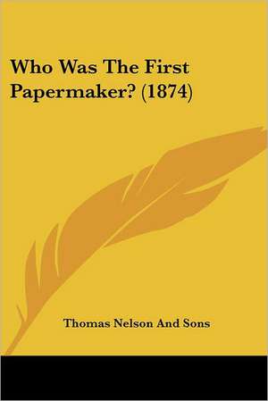 Who Was The First Papermaker? (1874) de Thomas Nelson And Sons