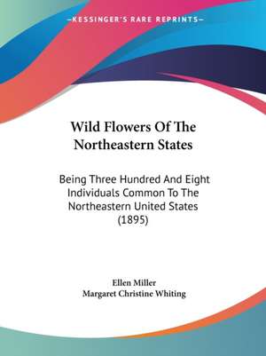 Wild Flowers Of The Northeastern States de Ellen Miller