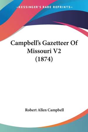 Campbell's Gazetteer Of Missouri V2 (1874) de Robert Allen Campbell