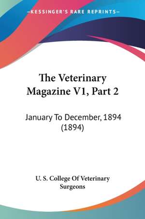 The Veterinary Magazine V1, Part 2 de U. S. College Of Veterinary Surgeons