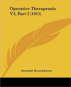 Operative Therapeusis V3, Part 2 (1915) de Alexander Bryan Johnson