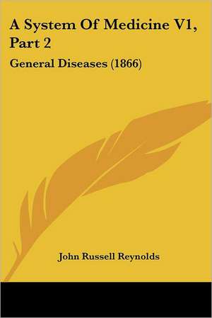 A System Of Medicine V1, Part 2 de John Russell Reynolds