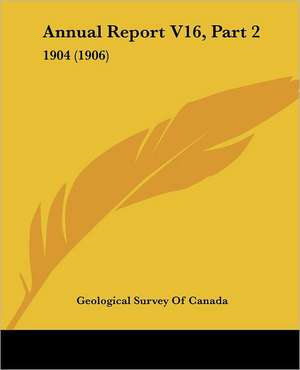 Annual Report V16, Part 2 de Geological Survey Of Canada