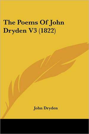 The Poems Of John Dryden V3 (1822) de John Dryden