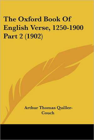 The Oxford Book Of English Verse, 1250-1900 Part 2 (1902) de Arthur Thomas Quiller-Couch