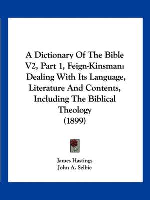 A Dictionary Of The Bible V2, Part 1, Feign-Kinsman de James Hastings