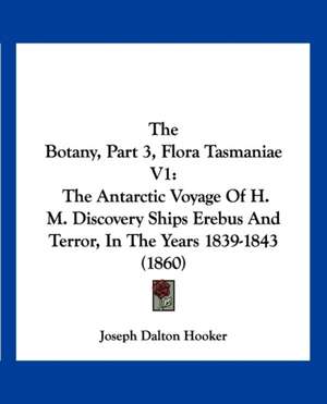 The Botany, Part 3, Flora Tasmaniae V1 de Joseph Dalton Hooker