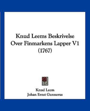 Knud Leems Beskrivelse Over Finmarkens Lapper V1 (1767) de Knud Leem