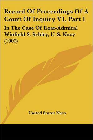 Record Of Proceedings Of A Court Of Inquiry V1, Part 1 de United States Navy