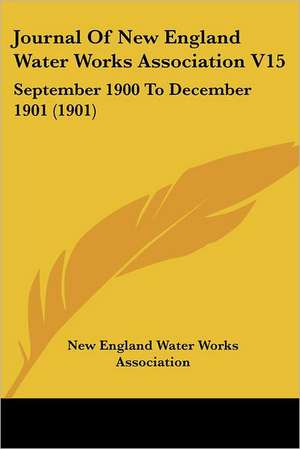 Journal Of New England Water Works Association V15 de New England Water Works Association