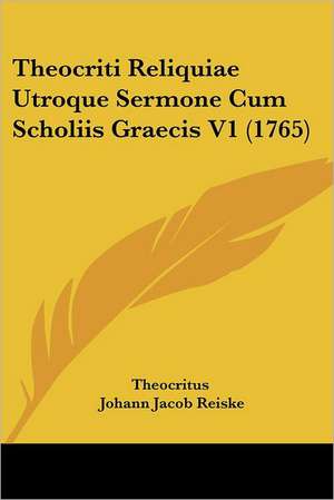 Theocriti Reliquiae Utroque Sermone Cum Scholiis Graecis V1 (1765) de Theocritus