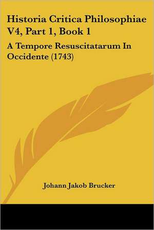 Historia Critica Philosophiae V4, Part 1, Book 1 de Johann Jakob Brucker