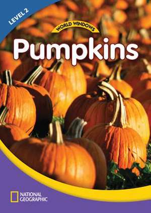 World Windows 2 (Science): Pumpkins: Content Literacy, Nonfiction Reading, Language & Literacy de National Geographic Learning