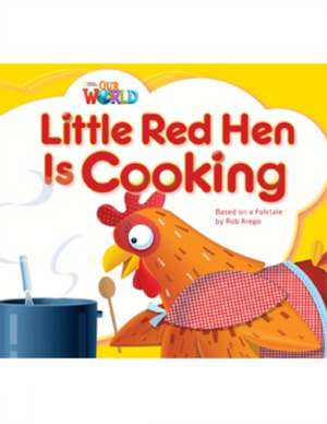 Our World Readers: Little Red Hen is Cooking de Rob Arego