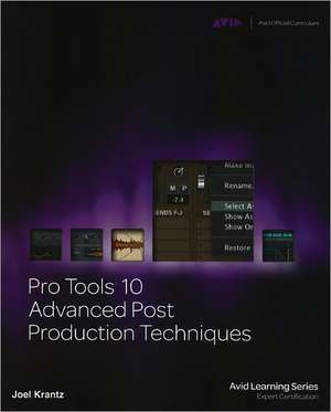 Pro Tools 10 Advanced Post Production Techniques de Joel Krantz