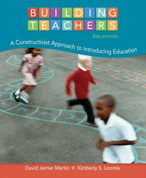 Building Teachers: A Constructivist Approach to Introducing Education de David Jerner Martin