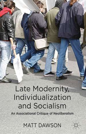 Late Modernity, Individualization and Socialism: An Associational Critique of Neoliberalism de M. Dawson