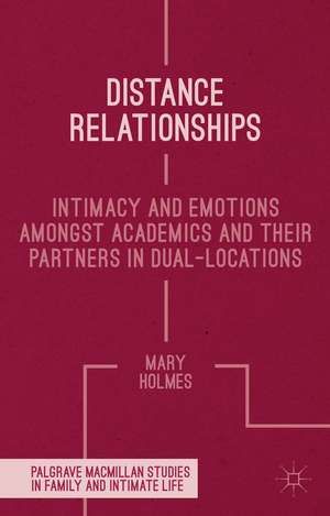 Distance Relationships: Intimacy and Emotions Amongst Academics and their Partners In Dual-Locations de Mary Holmes