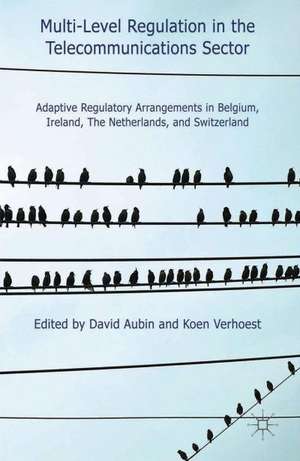 Multi-Level Regulation in the Telecommunications Sector: Adaptive Regulatory Arrangements in Belgium, Ireland, The Netherlands and Switzerland de D. Aubin