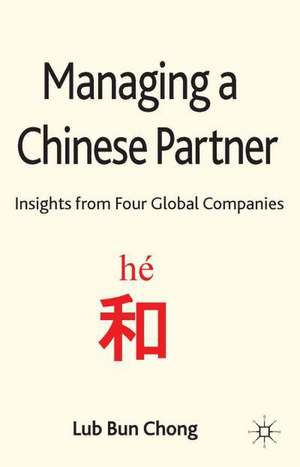 Managing a Chinese Partner: Insights from Gobal Companies de L. Chong