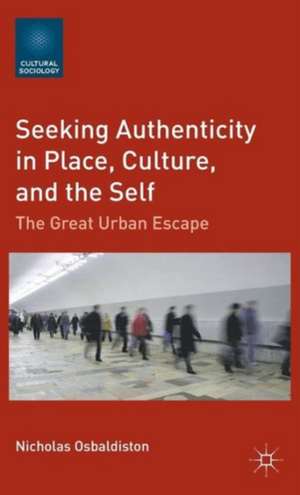 Seeking Authenticity in Place, Culture, and the Self: The Great Urban Escape de N. Osbaldiston